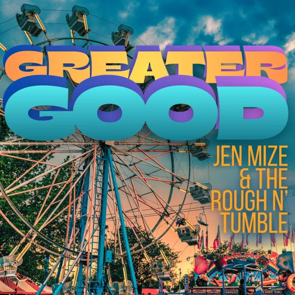JEN MIZE & THE ROUGH N' TUMBLE - GREATER GOOD