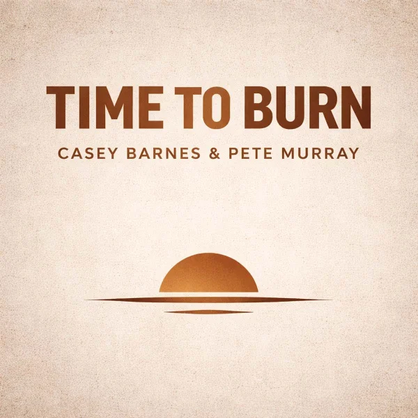 CASEY BARNES - TIME TO BURN (FEAT. PETE MURRAY)